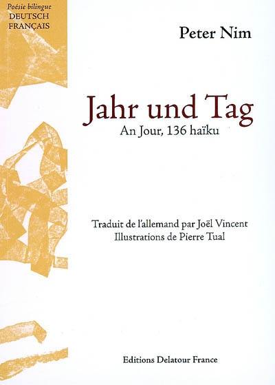 Jahr und Tag. An jour : 136 haïku