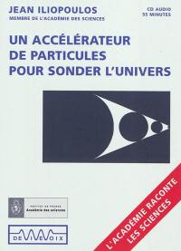 Un accélérateur de particules pour sonder l'univers