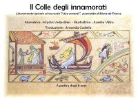 Il colle degli innamorati : liberamente ispirato al racconto I due amanti, poemetto di Marie de France. La colline des amoureux : librement inspiré et conté d'après Les 2 amants, lai de Marie de France