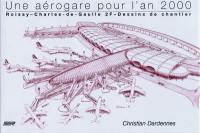 Une aérogare pour l'an 2000 : Roissy-Charles-de-Gaulle 2F : dessins de chantier