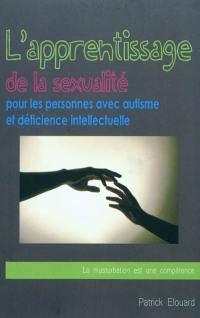 L'apprentissage de la sexualité pour les personnes avec autisme et déficience intellectuelle : la masturbation est une compétence