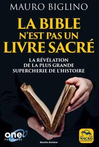 La Bible n'est pas un livre sacré : la révélation de la plus grande supercherie de l'histoire