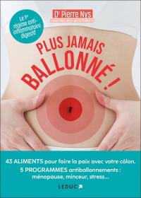 Plus jamais ballonné ! : 43 aliments pour faire la paix avec votre côlon, 5 programmes antiballonnements : ménopause, minceur, stress...