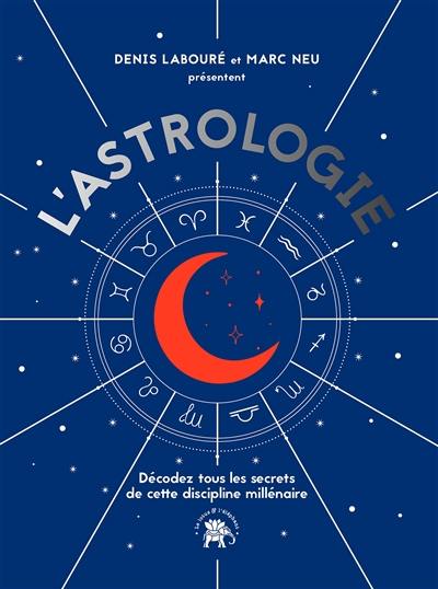 L'astrologie : décodez tous les secrets de cette discipline millénaire