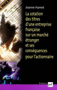 La cotation des titres d'une entreprise française sur un marché étranger et ses conséquences pour l'actionnaire