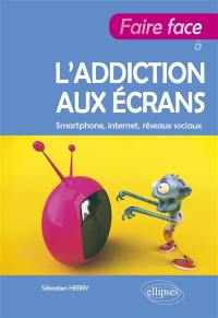 Faire face à l'addiction aux écrans : smartphone, Internet, réseaux sociaux