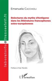 Relectures du mythe d'Antigone dans les littératures francophones extra-européennes