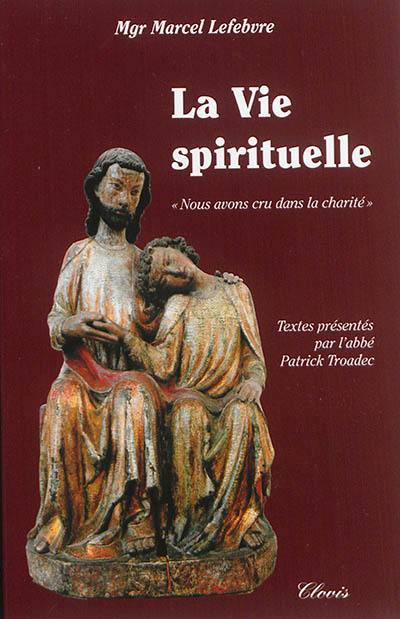 La vie spirituelle : credidimus caritati : nous avons cru à la charité