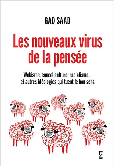 Les nouveaux virus de la pensée : wokisme, cancel culture, racialisme... et autres idéologies qui tuent le bon sens