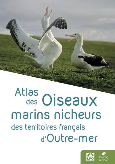 Atlas des oiseaux marins nicheurs des territoires français d'outre-mer