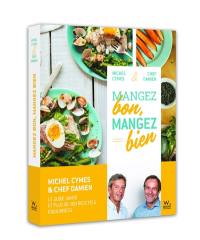 Mangez bon, mangez bien : pour une alimentation saine et gourmande : le guide santé et plus de cent recettes équilibrées