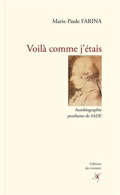 Voilà comme j'étais : autobiographie posthume de Sade