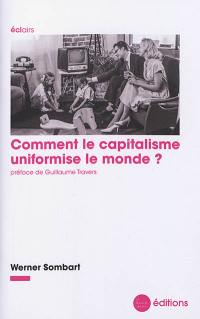 Comment le capitalisme uniformise le monde ?