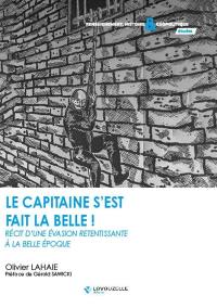 Le capitaine s'est fait la belle ! : récit d'une évasion retentissante à la Belle Epoque