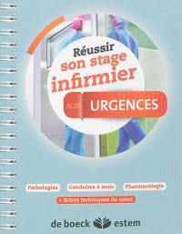 Réussir son stage infirmier aux urgences : pathologies, conduites à tenir, pharmacologie : + fiches techniques de soins