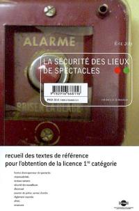 La sécurité des lieux de spectacles : recueil des textes de référence pour l'obtention de la licence 1re catégorie