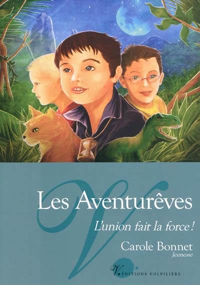 Les Aventurêves. Vol. 1. L'union fait la force !