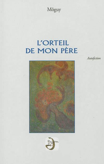 L'orteil de mon père : autofiction