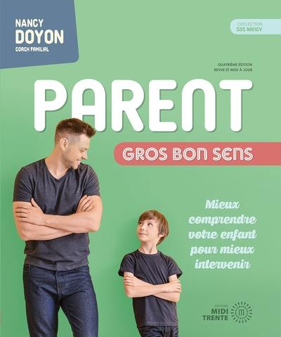 Parent gros bon sens : Mieux comprendre votre enfant pour mieux intervenir