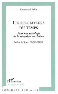 Les spectateurs du temps : pour une sociologie de la réception du cinéma. La petite fabrique du spectateur : trois textes sur le cinéma et les modalités de sa réception