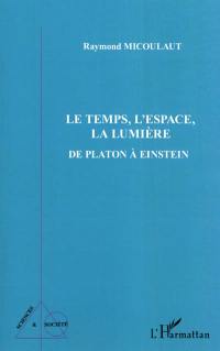 Le temps, l'espace, la lumière : de Platon à Einstein