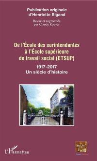 De l'Ecole des surintendantes à l'Ecole supérieure de travail social (Etsup) : 1917-2017, un siècle d'histoire