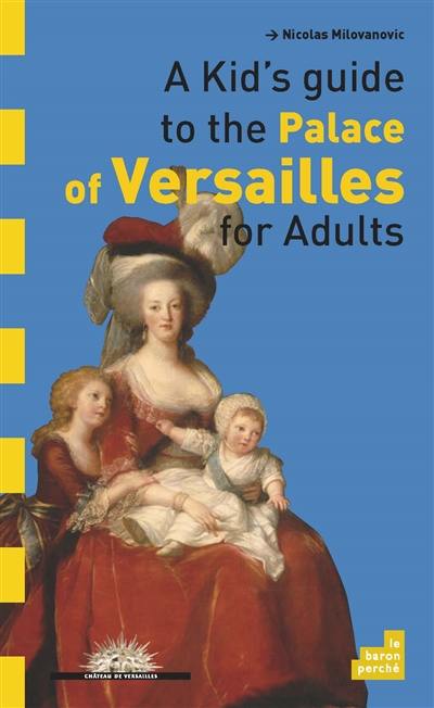 A kid's guide to the palace of Versailles for adults