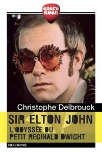 Sir Elton John : l'odyssée du petit Reginald Dwight : biographie