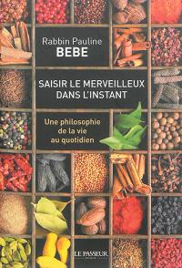 Saisir le merveilleux dans l'instant : une philosophie de la vie au quotidien