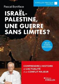 Israël-Palestine, une guerre sans limites ? : comprendre l'histoire et l'actualité d'un conflit majeur