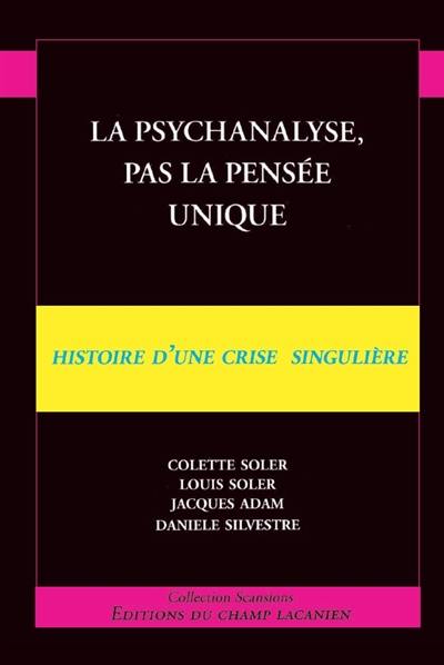 La psychanalyse, pas la pensée unique : histoire d'une crise singulière