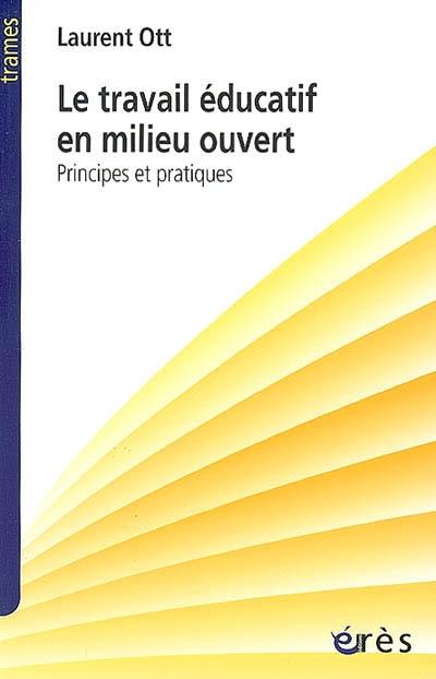 Le travail éducatif en milieu ouvert : principes et pratiques