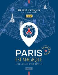 Paris est magique avec le Paris Saint-Germain : 100 lieux iconiques par le Guide Ultime. Paris is magic : 120 iconic places