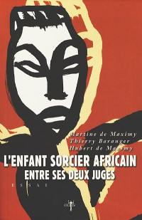 L'enfant sorcier africain entre ses deux juges : approche ethnopsychologique de la justice : essai