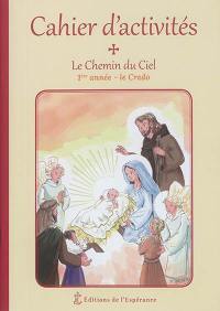 Le chemin du ciel : cahier d'activités : 1re année, le Credo