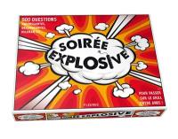 Soirée explosive : 500 questions ahurissantes, dérangeantes, hilarantes pour passer sur le grill entre amis !