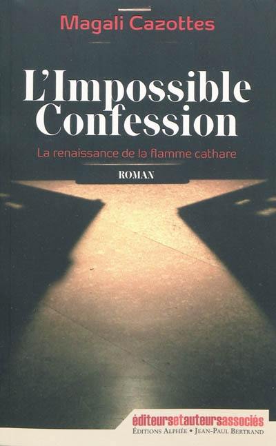 L'impossible confession : la renaissance de la flamme cathare