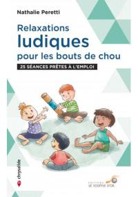 Relaxations ludiques pour les bouts de chou : 25 séances prêtes à l'emploi