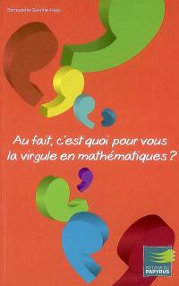 Au fait, c'est quoi pour vous la virgule en mathématiques ? : une toute autre démarche d'apprentissage