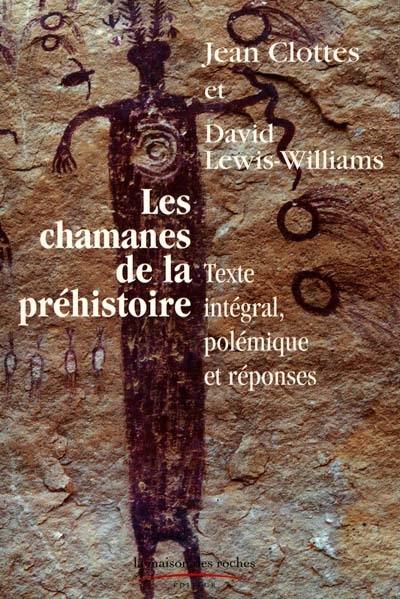 Les chamanes de la préhistoire : transe et magie dans les grottes ornées. Après Les chamanes, polémiques et réponses