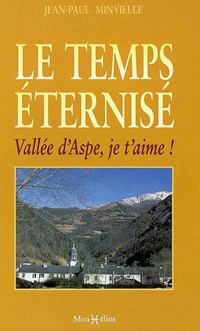 Le temps éternisé : vallée d'Aspe, je t'aime !