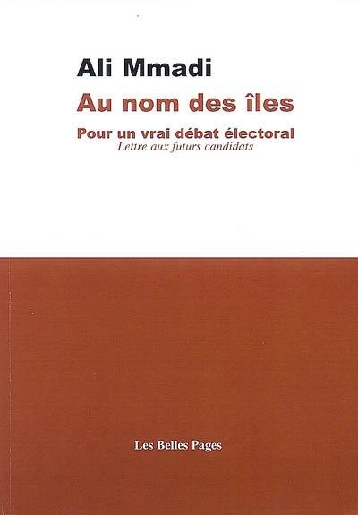 Au nom des îles : pour un vrai débat électoral : lettre aux futurs candidats