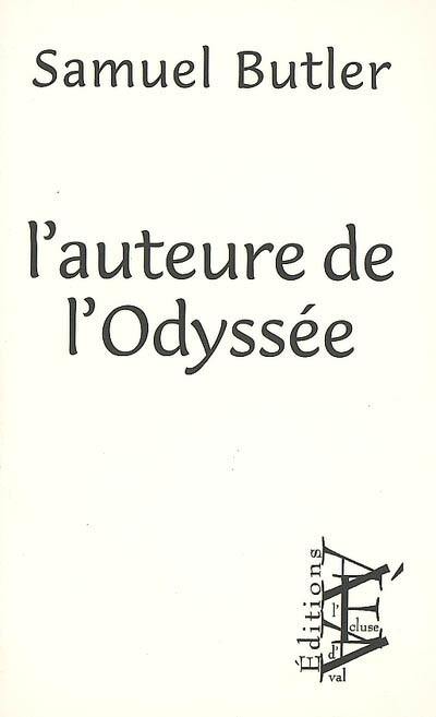 L'auteure de l'Odyssée : où et quand a-t-elle composé le poème, qui était-elle, quel usage a-t-elle fait de l'Iliade & comment le poème s'est-il étendu sous ses mains