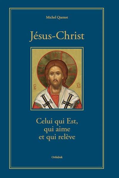 Jésus-Christ : celui qui est, qui aime et qui relève