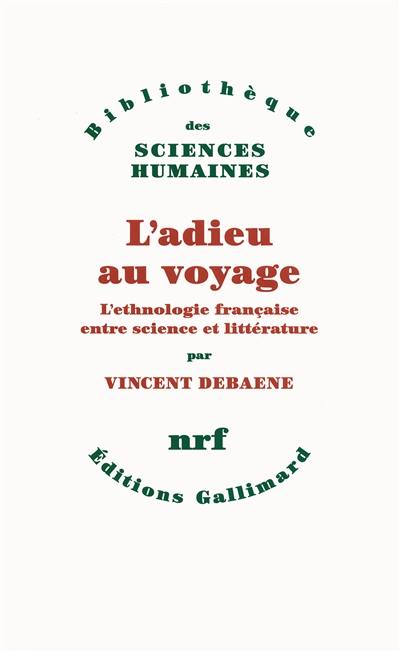 L'adieu au voyage : l'ethnologie française entre science et littérature