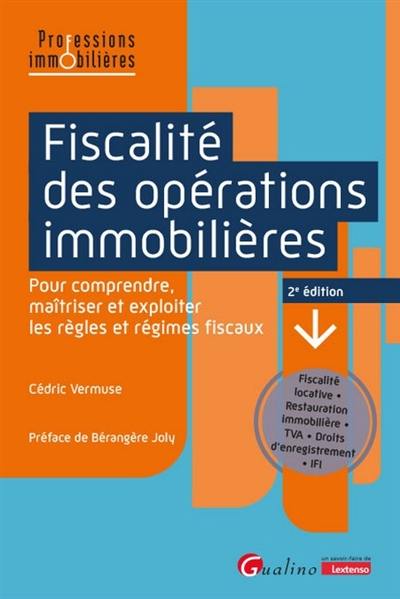 Fiscalité des opérations immobilières : pour comprendre, maîtriser et exploiter les règles et régimes fiscaux : fiscalité locative, restauration immobilière, TVA, droits d’enregistrement, IFI