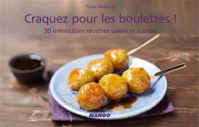 Craquez pour les boulettes ! : 30 irrésistibles recettes salées et sucrées