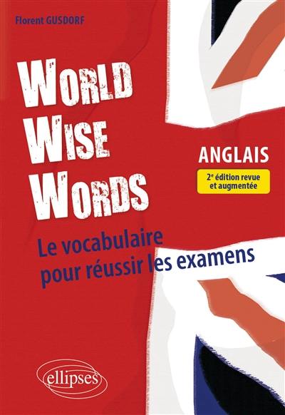 World wise words : le vocabulaire pour réussir les examens