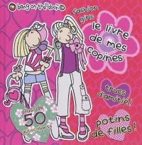 Le livre de mes copines : fashion girls, trucs d'amitié !, potins de filles !