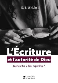 L'écriture et l'autorité de Dieu : comment lire la Bible aujourd'hui ?